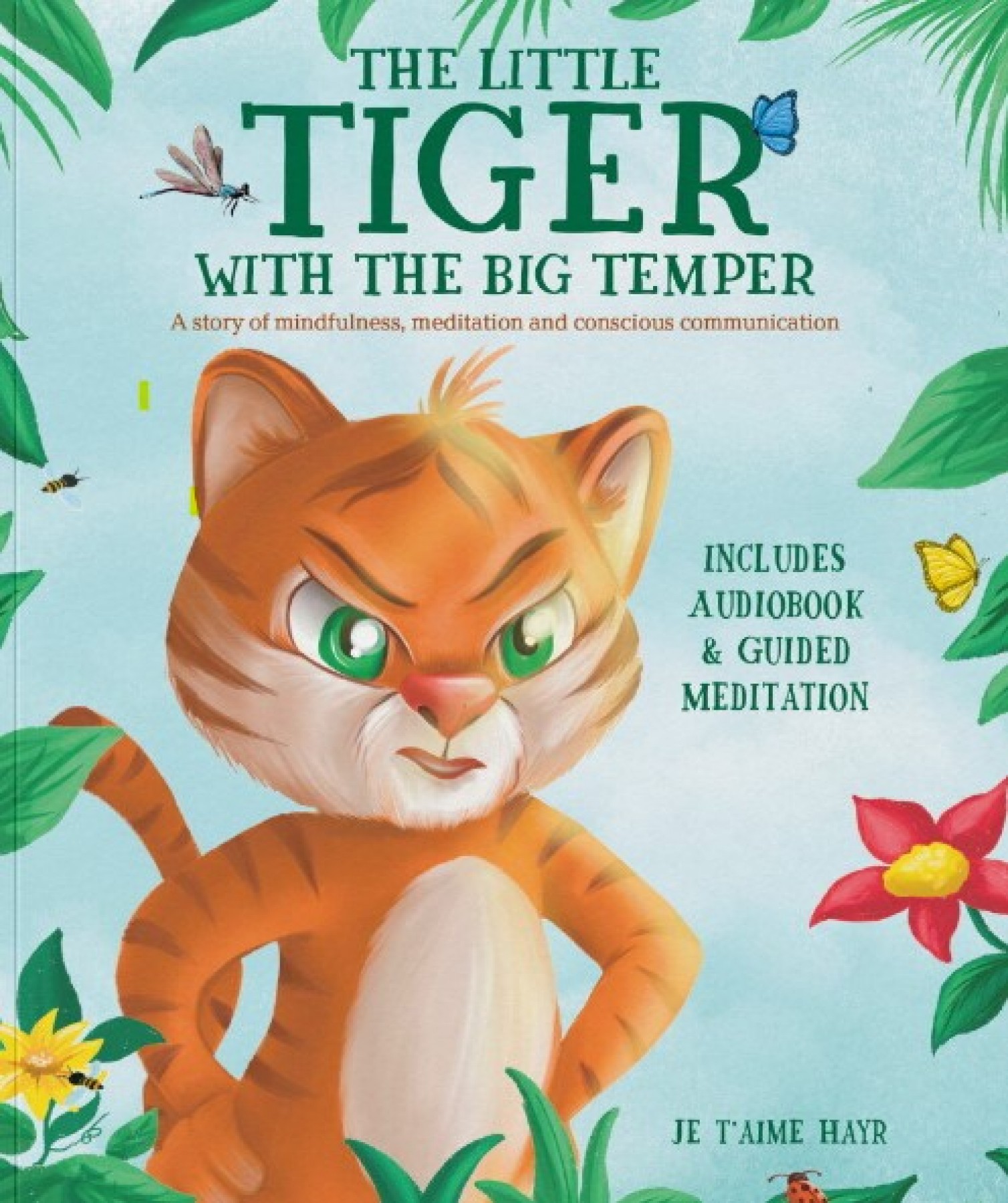 The little tiger with the big temper: A story of mindfulness, meditation and conscious communication