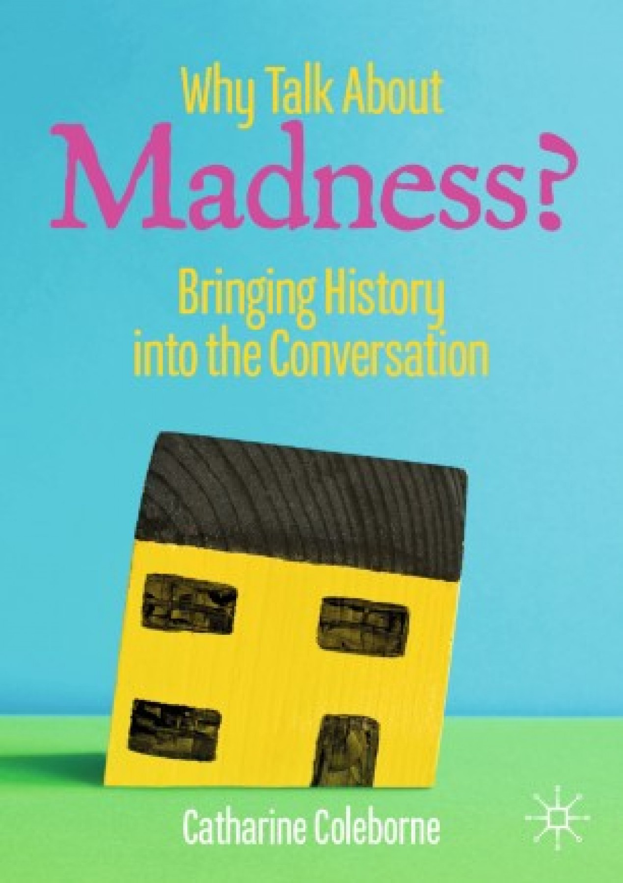 Why talk about madness: Bringing history into the conversation