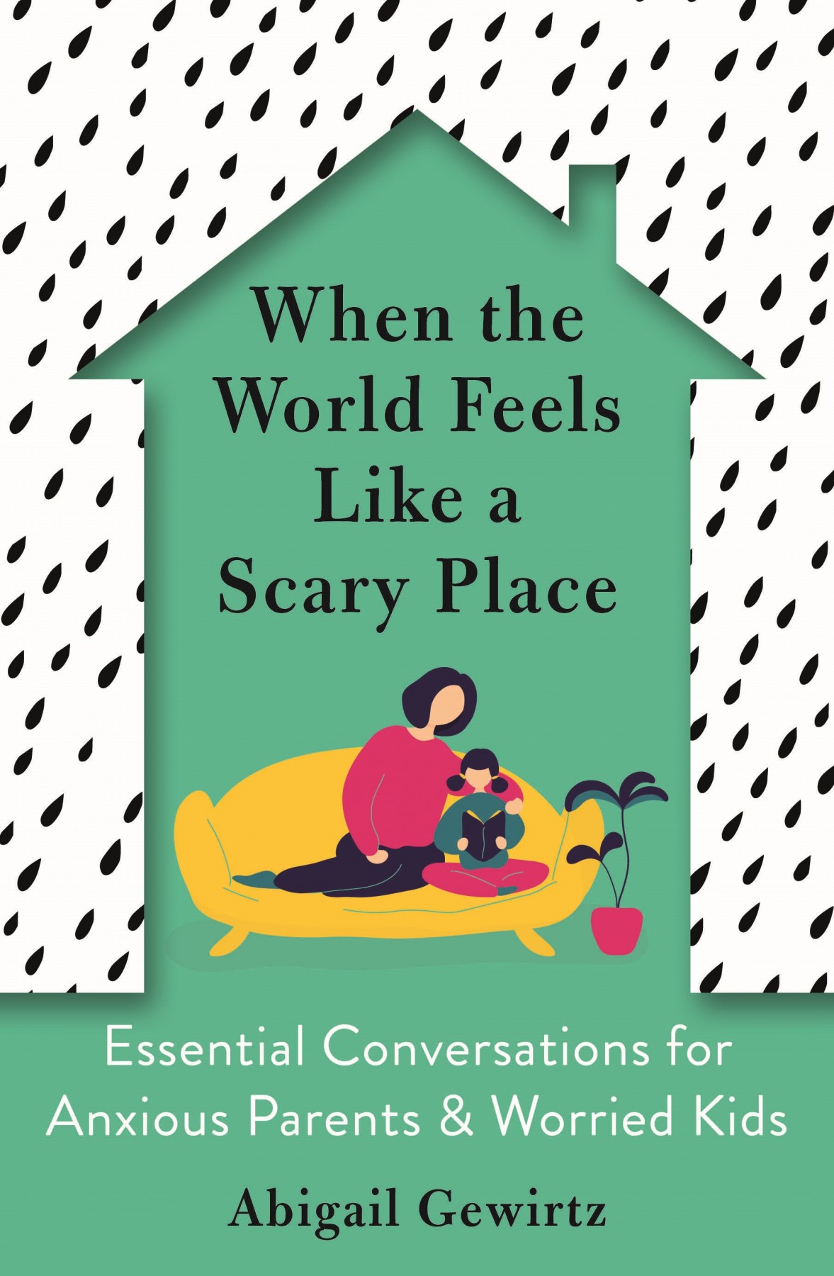 When the world feels like a scary place: Essential conversations for anxious parents & worried kids