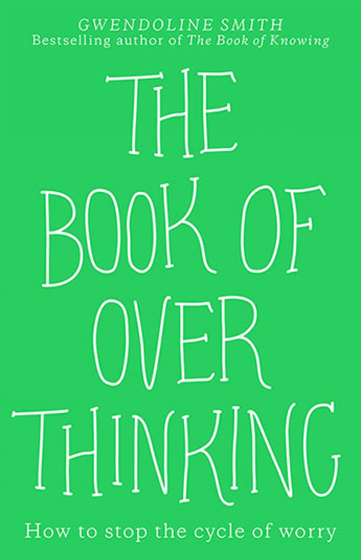 The book of overthinking: How to escape the cycle of worry