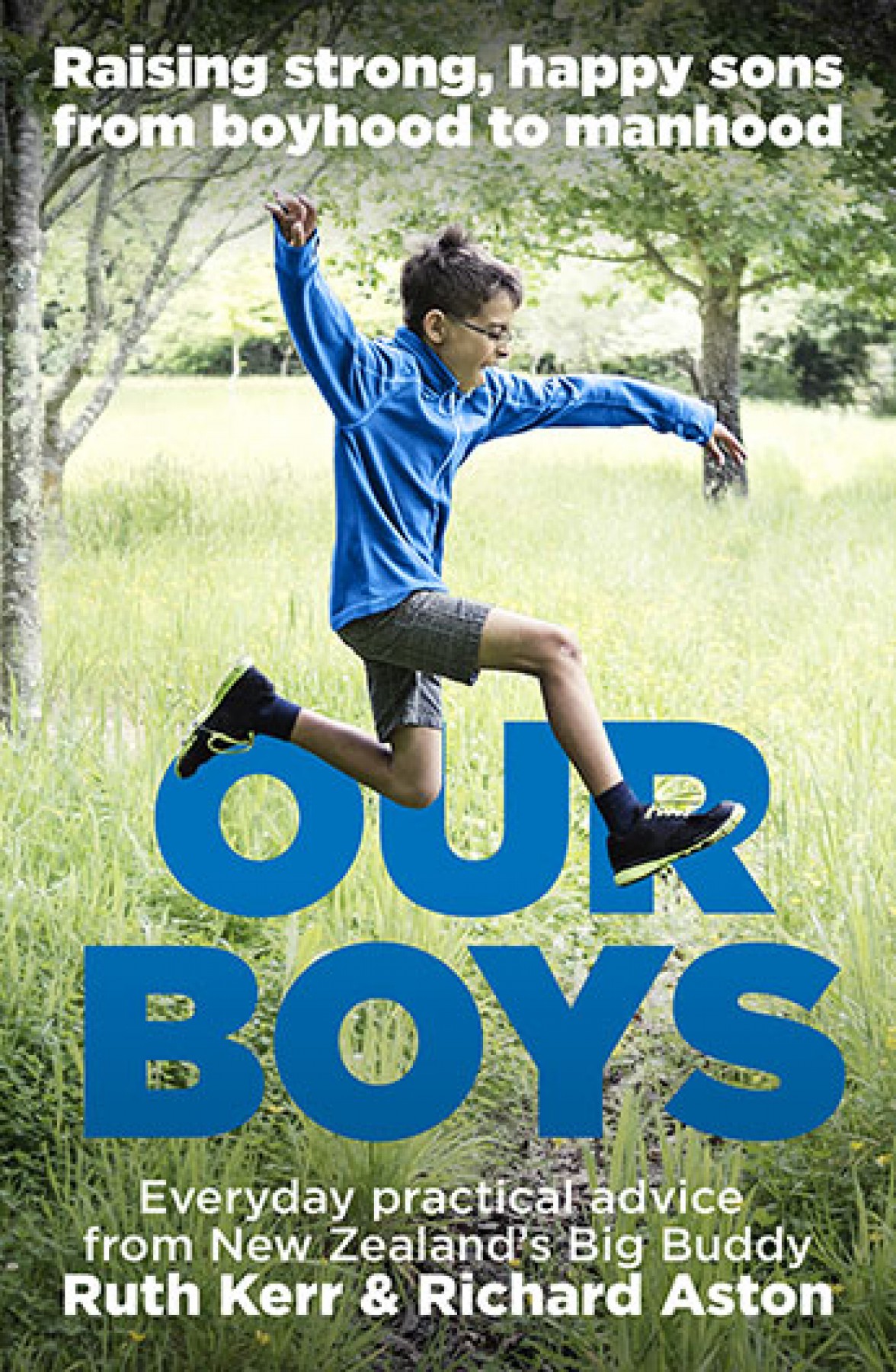Our boys: Raising strong, happy sons from boyhood to manhood