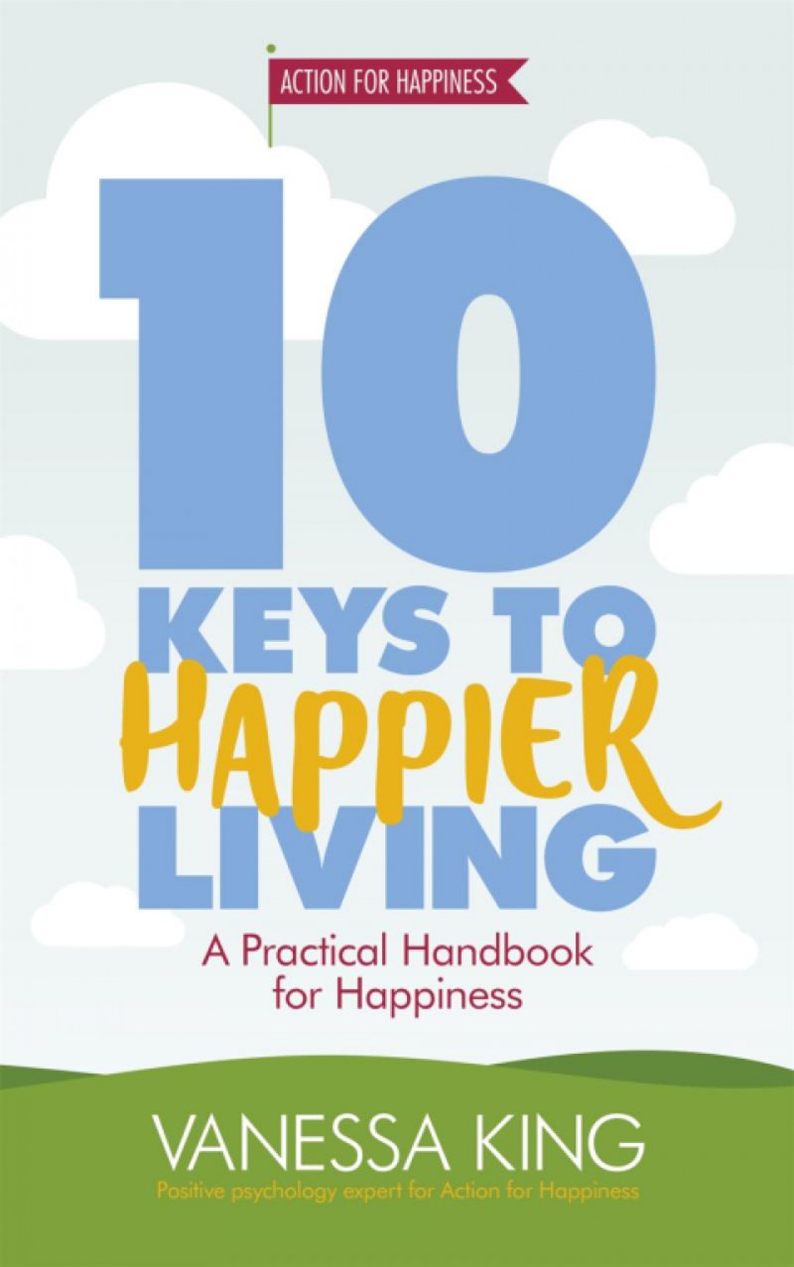 10 Keys to happier living: A practical handbook for happiness