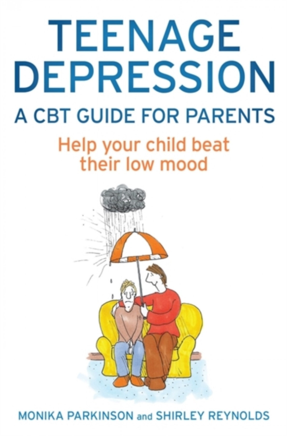 Teenage Depression, A CBT Guide for Parents: Help your child beat their low mood