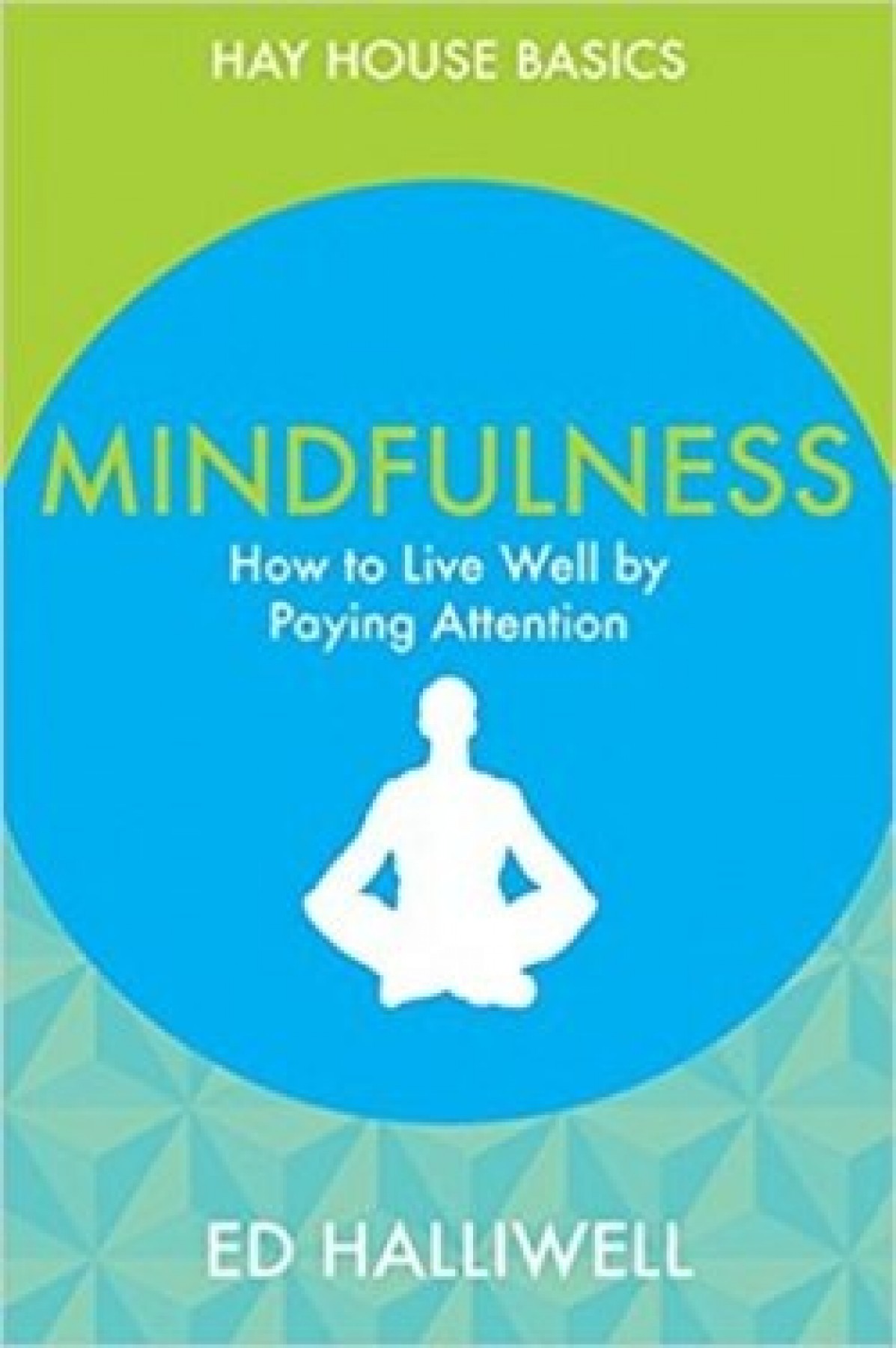 Mindfulness: How to live well by paying attention