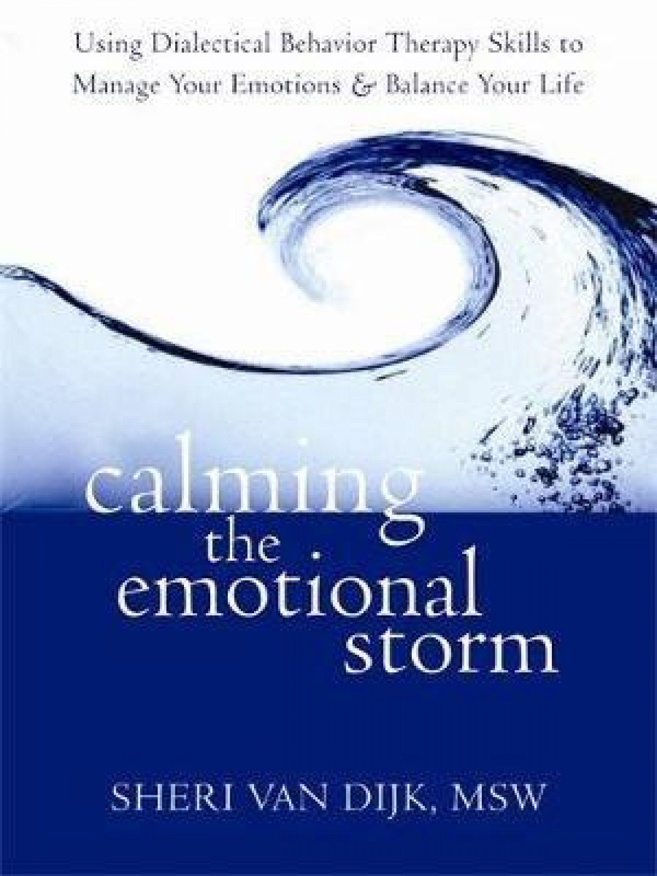 Calming the Emotional Storm: Using dialectical behaviour therapy skills to manage your emotions and balance your life