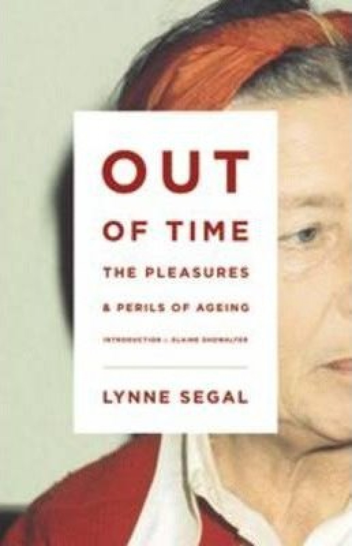 Out of Time: The pleasures and perils of ageing