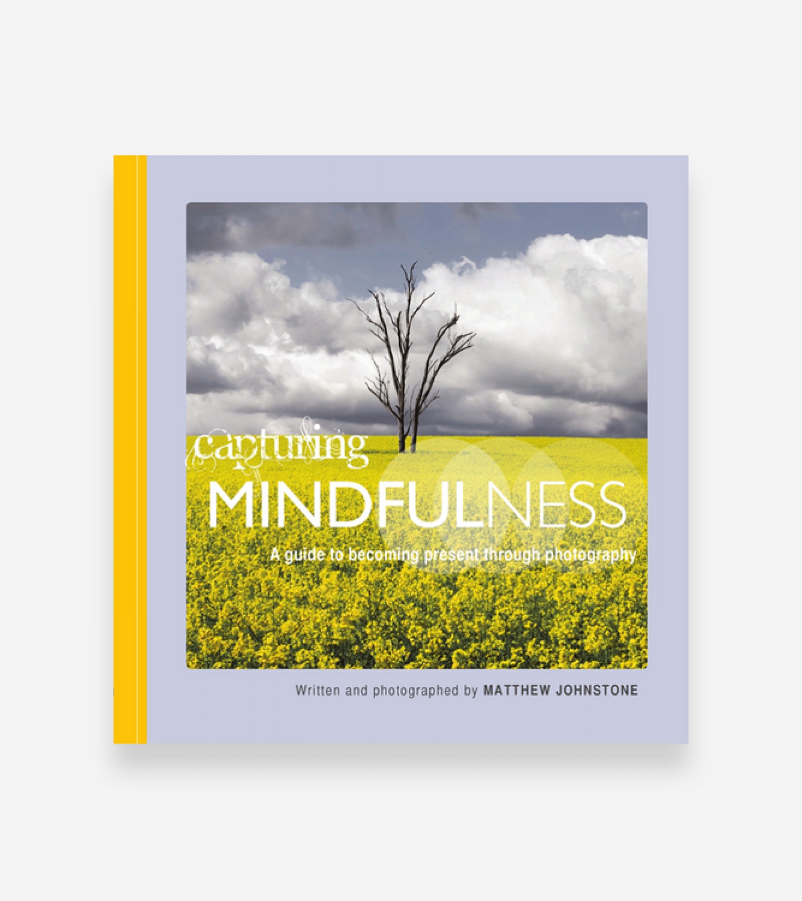 Capturing Mindfulness: A guide to becoming present through photography