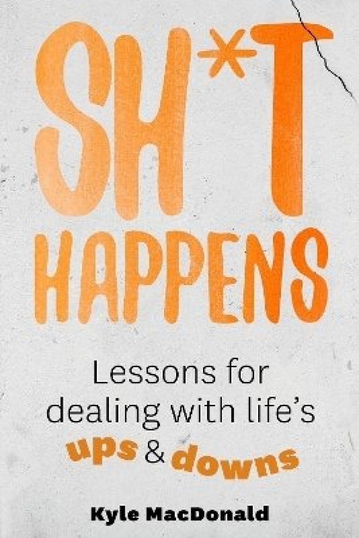 Sh*t Happens: Lessons for dealing with  life’s ups & downs